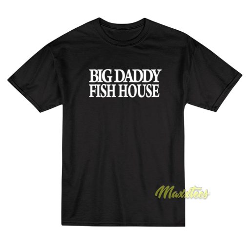 Big Daddy Fish House T-Shirt
