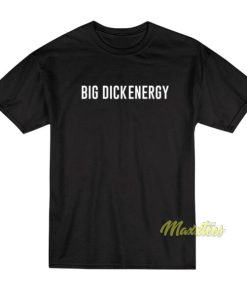 Big Dick Energy T-Shirt