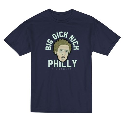 Big Dick Nick Philly Nick Foles T-Shirt