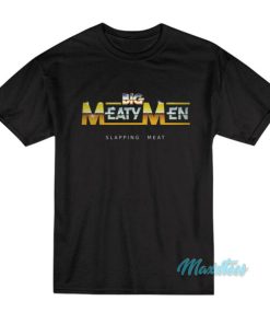 Big Meaty Men Slapping Meat T-Shirt