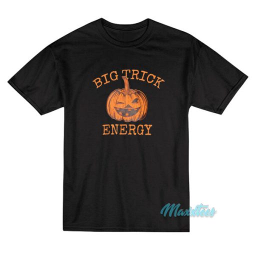 Big Trick Energy Pumpkin Halloween T-Shirt