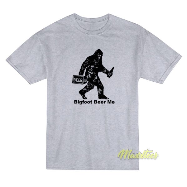 Bigfoot Beer Me T-Shirt Bigfoot Beer Me T-Shirt