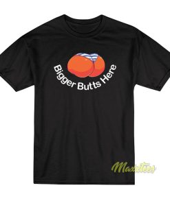 Bigger Butts Here T-Shirt