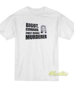 Bigot Coward First Degree Murder T-Shirt