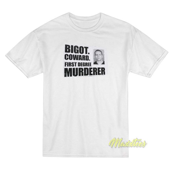 Bigot Coward First Degree Murder T-Shirt Bigot Coward First Degree Murder T-Shirt