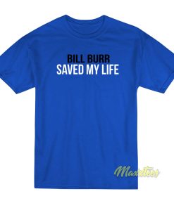 Bill Burr Save My Life T-Shirt