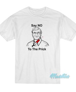 Bill Gates Say No To The Prick T-Shirt Bill Gates Say No To The Prick T-Shirt