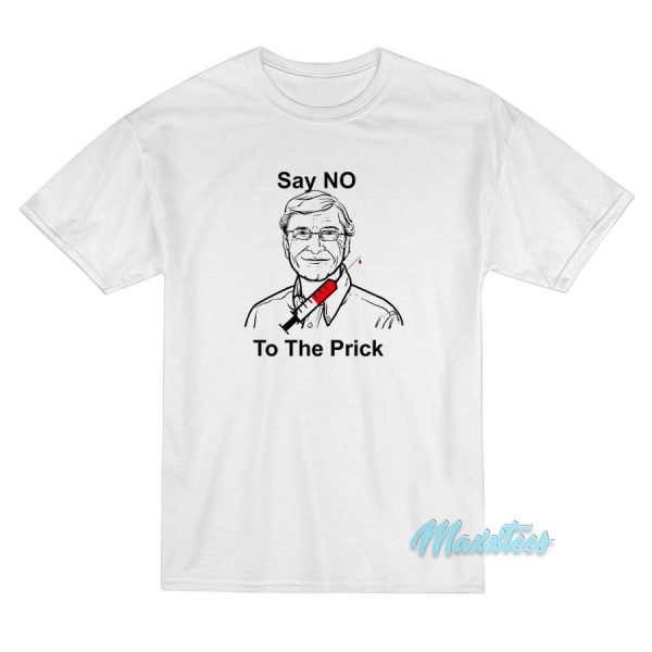 Bill Gates Say No To The Prick T-Shirt Bill Gates Say No To The Prick T-Shirt