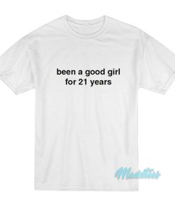 Billie Eilish Been A Good Girl For 21 Years T-Shirt Billie Eilish Been A Good Girl For 21 Years T-Shirt
