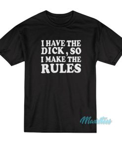 Billie Eilish I Have The Dick So I Make The Rules T-Shirt