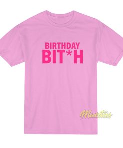 Birthday Bitch T-Shirt Birthday Bitch T-Shirt
