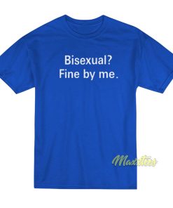 Bisexual Fine By Me T-Shirt