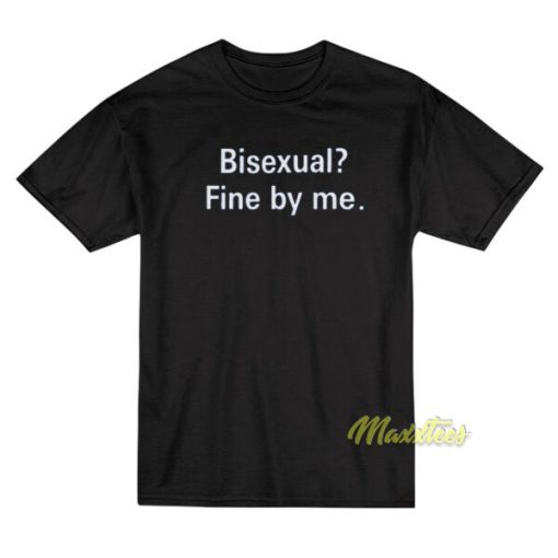 Bisexual Fine By Me T-Shirt