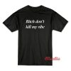 Bitch Don’t Kill My Vibe T-Shirt