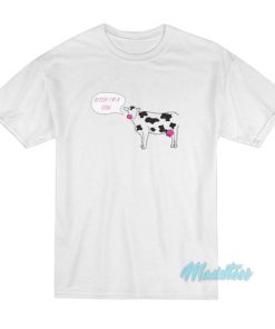 Bitch I’m A Cow T-Shirt