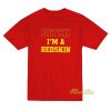 Bitch I’m A Redskin T-Shirt