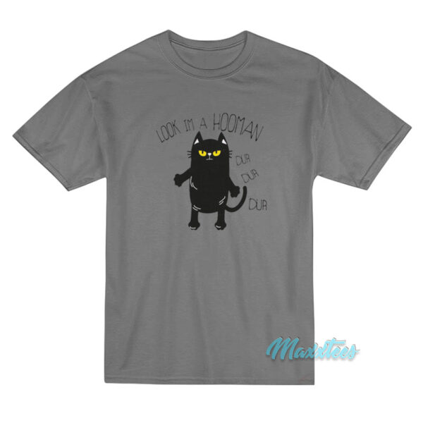 Black Cat Look Im A Hooman Dur Dur Dur T-Shirt Black Cat Look Im A Hooman Dur Dur Dur T-Shirt