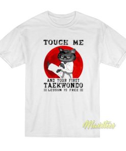 Black Cat Touch Me and Your First Taekwondo T-Shirt