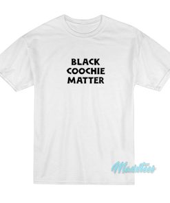 Black Coochie Matter T-Shirt Black Coochie Matter T-Shirt
