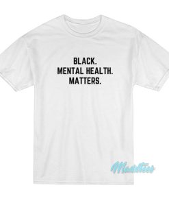 Black Mental Health Matters T-Shirt