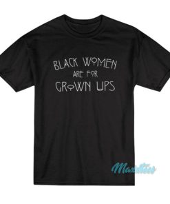 Black Women Are For Grown Ups T-Shirt