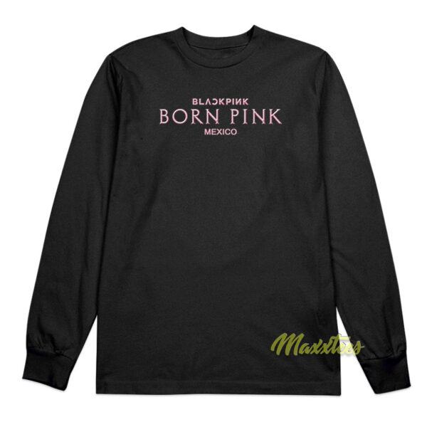 Blackpink Born Pink Mexico Long Sleeve Shirt Blackpink Born Pink Mexico Long Sleeve Shirt