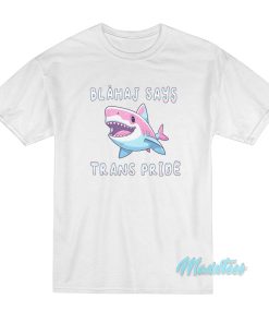 Blahaj Says Trans Pride T-Shirt Blahaj Says Trans Pride T-Shirt