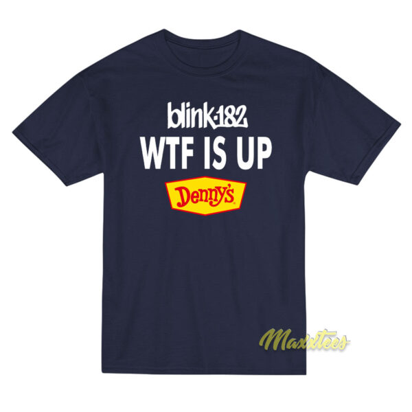 Blink 128 WTF IS Up Denny's T-Shirt Blink 128 WTF IS Up Denny's T-Shirt