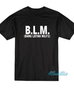 Blm Bang Latina Milfs T-Shirt