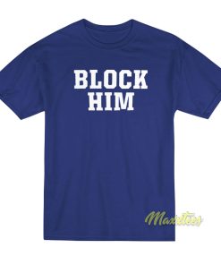 Block Him T-Shirt