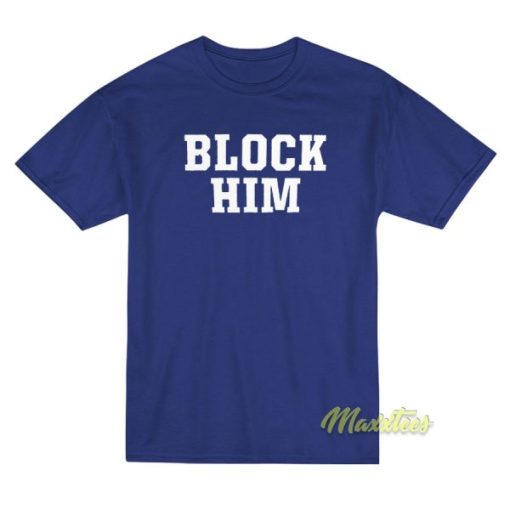 Block Him T-Shirt