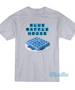 Blue Waffle House T-Shirt Blue Waffle House T-Shirt