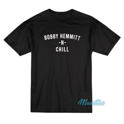 Bobby Hemmitt N Chill T-Shirt