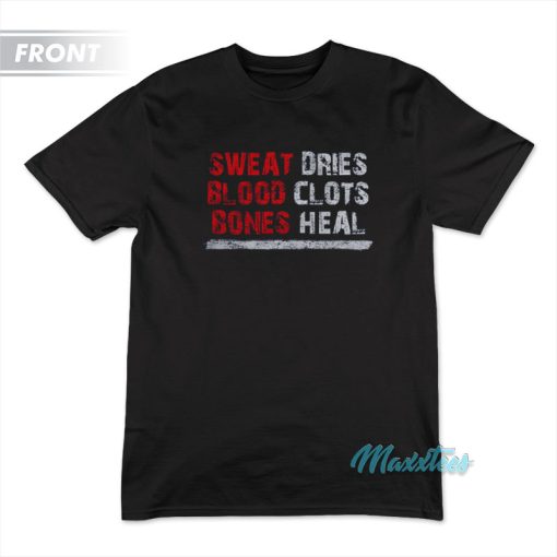 Bones Heal Sweat Dries Blood Clots T-Shirt