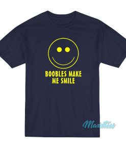 Boobies Make Me Smile T-Shirt Boobies Make Me Smile T-Shirt