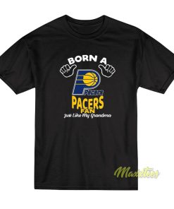Born A Pacers Fan Just Like My Grandma T-Shirt