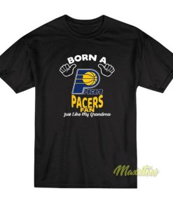 Born A Pacers Fan Just Like My Grandma T-Shirt