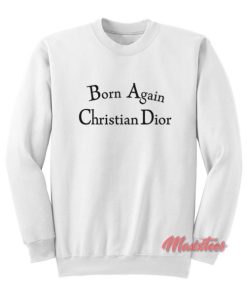 Born Again Christian Dior Sweatshirt