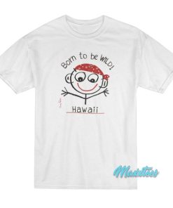 Born To Be Wild Hawaii T-Shirt