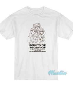 Born To Die World Is Reborn T-Shirt Born To Die World Is Reborn T-Shirt