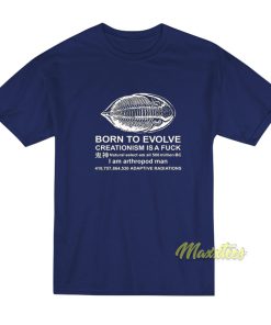 Born To Evolve Creationism Is A Fuck T-Shirt
