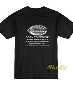 Born To Evolve Creationism Is A Fuck T-Shirt