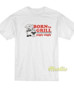Born To Grill Piggly Wiggly T-Shirt