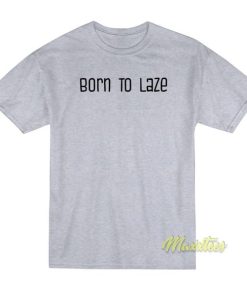 Born To Laze T-Shirt