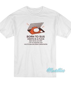 Born To Sus Vents Is A Fuck T-Shirt Born To Sus Vents Is A Fuck T-Shirt