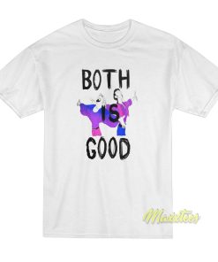 Both Is Good Unisex T-Shirt Both Is Good Unisex T-Shirt