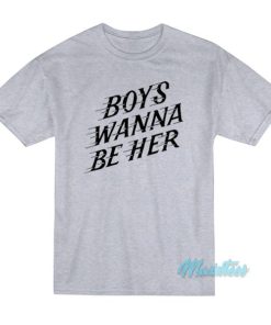 Boys Wanna Be Her T-Shirt