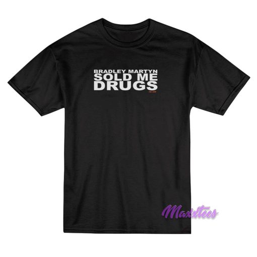Bradley Martyn Sold Me Drugs T-Shirt