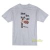 Brain Shut The Fuck Up T-Shirt
