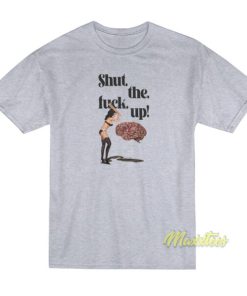 Brain Shut The Fuck Up T-Shirt